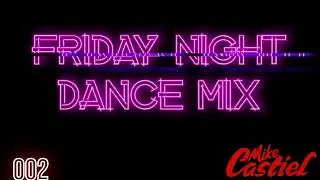 Friday Night Dance Mix 002 avec DJ Mike Castiel