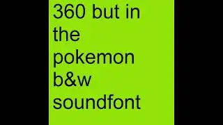 360 (Pokemon B&W soundfont)