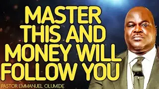 MASTER THIS AND MONEY WILL FOLLOW YOU/PASTOR EMMANUEL OLUMIDE 