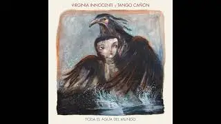 Virginia Innocenti y Tango Ca&ntilde;&oacute;n - Toda el agua del mundo
