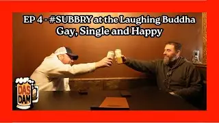 EP 4 - #SUBBRY at the Laughing Buddha - Gay, Single and Happy
