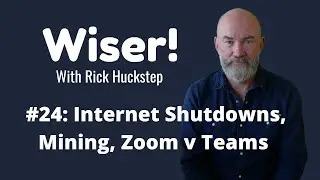 Wiser! #24: When Governments shutdown the Internet. Bitcoin Mining, Zoom v Teams