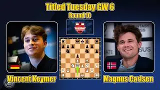🇩🇪 Vincent Keymer vs Magnus Carlsen 🇳🇴 | TITLED TUESDAY GW 6 | Round 10