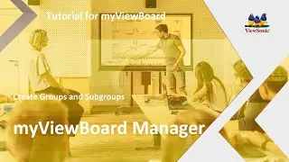 ViewSonic myViewBoard | MANAGER Create and manage Groups and Subgroups