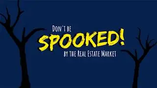 Dont Be Spooked by the Real Estate Market