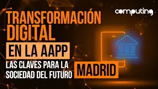 TRANSFORMACION DIGITAL EN LA AAPP_MADRID