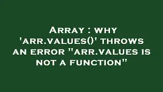 Array : why 'arr.values()' throws an error 