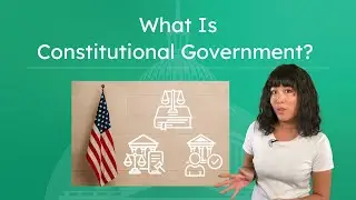 What Is Constitutional Government? - Understanding How the U.S. Limits Power