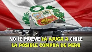 NO LE MUEVE LA AJUGA A CHILE | LA POSIBLE COMPRA DE F-16 DE PERU