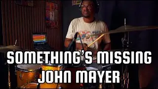 Somethings Missing | John Mayer | Drum Cover
