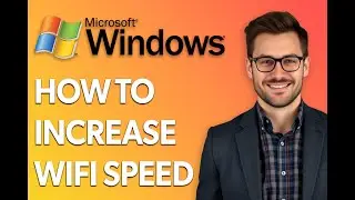How To Increase Wifi Speed On Windows 11 [Easiest Way]