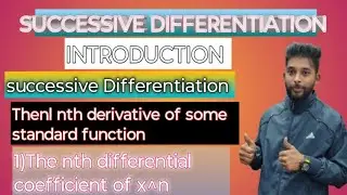 INTRODUCTION. Successive Differentiation. The nth derivative of some standard functions.