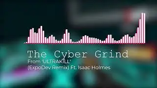 'The Cyber Grind' (ExpoDev Remix) (ft. Isaac Holmes) | Official Visualizer