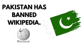 Why did Pakistan Ban Wikipedia?