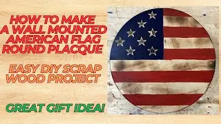 How To Make a Wall Mounted American Flag Round - Easy DIY Scrap Wood Project - Great Gift Idea!