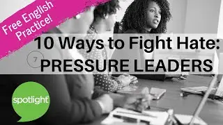 10 Ways to Fight Hate: Pressure Leaders | practice English with Spotlight