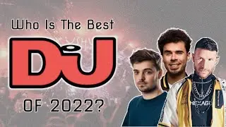 Who Is The Best DJ Of 2022?