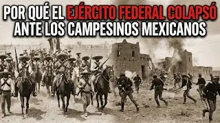 Por qué el Ejército Federal COLAPSÓ ante los Campesinos Mexicanos