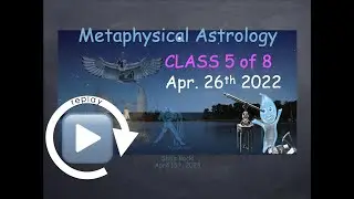 iyoutome - Metaphysical Astrology (ma) Class 5 of 8 April 26th, 2022