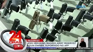 Panukalang himuking maging army reservist ang mga gun owner, suportado ng AFP | 24 Oras