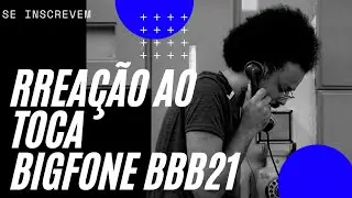 REACAO AO TOCA O BIG FONE BBB21 TROLAGEM