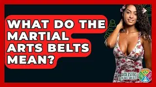 What Do The Martial Arts Belts Mean? - Holistic Balance And Bliss