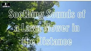 Soothing Sounds of a Lawn Mower in the Distance!!!! #asmr #calming #soothing #relaxing #asmr-io