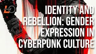 Identity and Rebellion: Gender Expression in Cyberpunk Culture