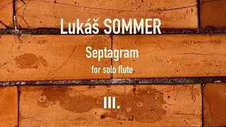 Luk&aacute;&scaron; Sommer - Septagram for flute solo, III.