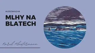 Karel Klostermann - Mlhy na Blatech (5/7) │ kompletn&iacute; audiokniha
