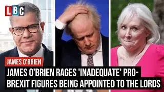James O'Brien rages 'inadequate' pro-Brexit figures being appointed to the Lords | LBC