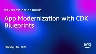 App Modernization with CDK Blueprints | Serverless Office Hours