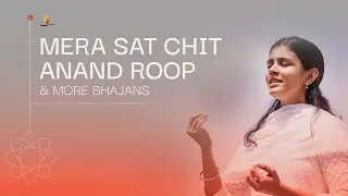Mera Sat Chit Anand Roop & More Bhajans | 15-Minute Bhakti