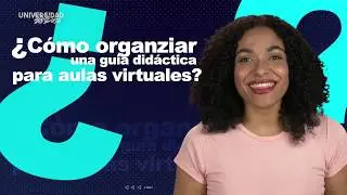 Universidad en Casa - &iquest;C&oacute;mo organizar una gu&iacute;a did&aacute;ctica para aulas virtuales?