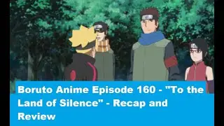 Boruto Anime Episode 160 - To the Land of Silence - Recap and Review