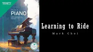 Learning to Ride by Mark Choi - Trinity Grade 2 piano exam pieces