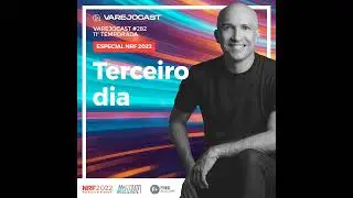 Podcast Varejocast Especial NRF 2022 | Epis&oacute;dio 282 - Temporada 11 - Terceiro dia
