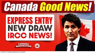 Good News! Canada Express Entry NEW Draw | Immigration Canada | IRCC Updates
