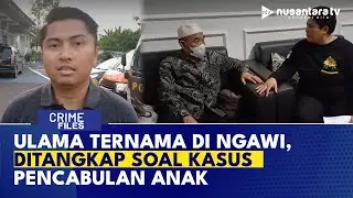 Ulama Terkenal di Ngawi Ditangkap Karena Kasus Pencabulan Anak Laki-laki | CRIME FILES