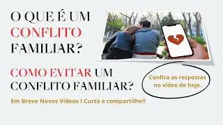 O que &eacute; um conflito familiar? I Como evitar um conflito familiar? I Em Breve Novos V&iacute;deos