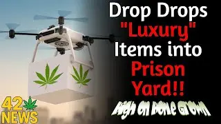 Drone Drops Luxury Items Into Prison Yard &mdash; And a &ldquo;Bonus Package&rdquo; | 420 News #9