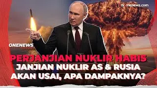 Perjanjian Nuklir Terakhir Rusia-AS Segera Berakhir, Dunia Hadapi Risiko Apa? | OneNews Update