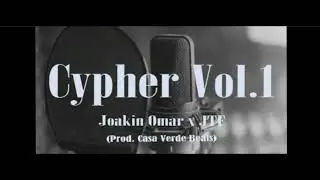 Cypher Vol 1   Joakin Omar x JTF (Prod  Casa Verde Beats)