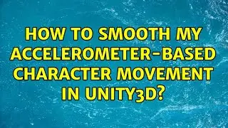 How to smooth my accelerometer-based character movement in Unity3D? (2 Solutions!!)