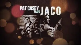 Pat Casey Plays Jaco