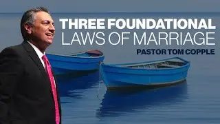 Three Foundational Laws of Marriage - Sr. Pastor Tom Copple