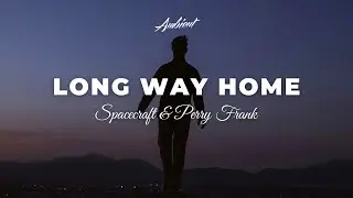 Spacecraft & Perry Frank - Long Way Home [ambient drone atmospheric]