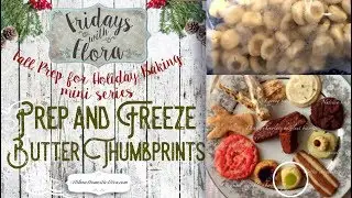 Make and Freeze Cookie Dough, Butter Thumbprints for Holiday Cookies, Fridays with Flora  EP 16
