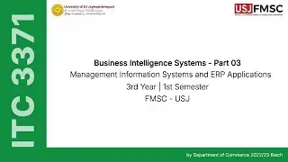 Business Intelligence Systems - Part 03 | ITC 3371 - Management Information Systems & ERP App.