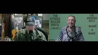 #129 THE STONED ROADIE SHOW * WAKE & BAKE #13 w/ Host CRAIG REED & CoHost GRIFF MARTIN